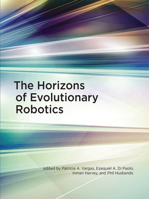 Title details for The Horizons of Evolutionary Robotics by Patricia A. Vargas - Available